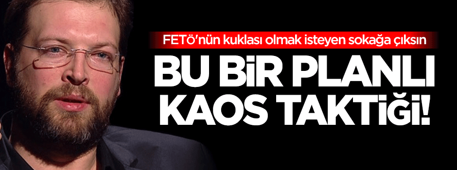 Tezcan: FETÖ'nün kuklası olmak isteyen sokağa çıksın!