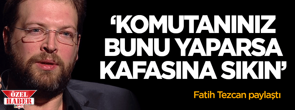 Tezcan: Komutanınız darbe için bunu yaparsa...