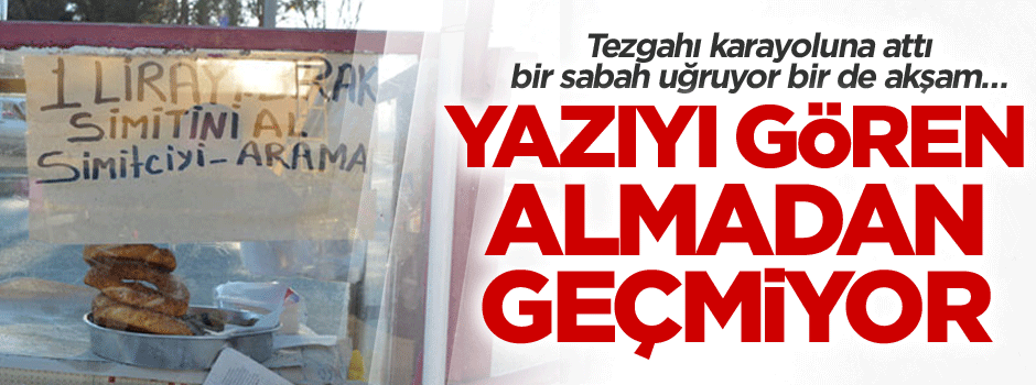 Tezgahı karayoluna attı, bir sabah uğruyor bir de akşam… Yazıyı gören almadan geçmiyor