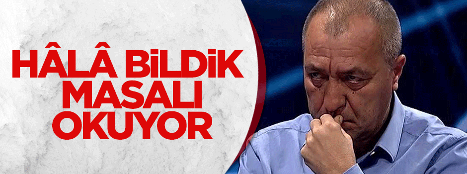 Tezkan hâlâ o bildik masalı okuyor