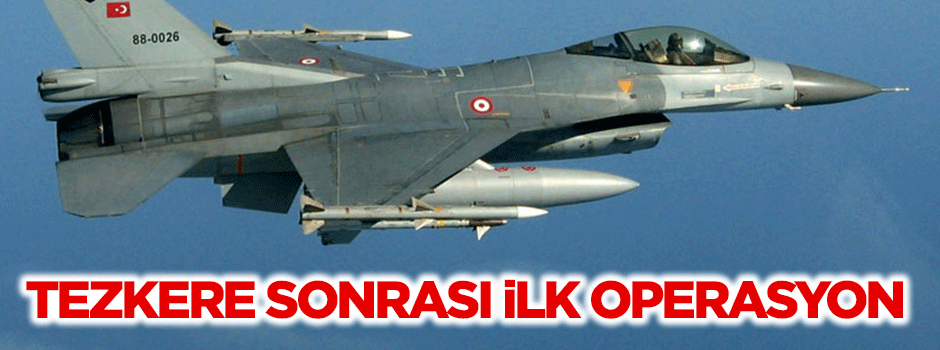 Tezkere sonrası ilk operasyon