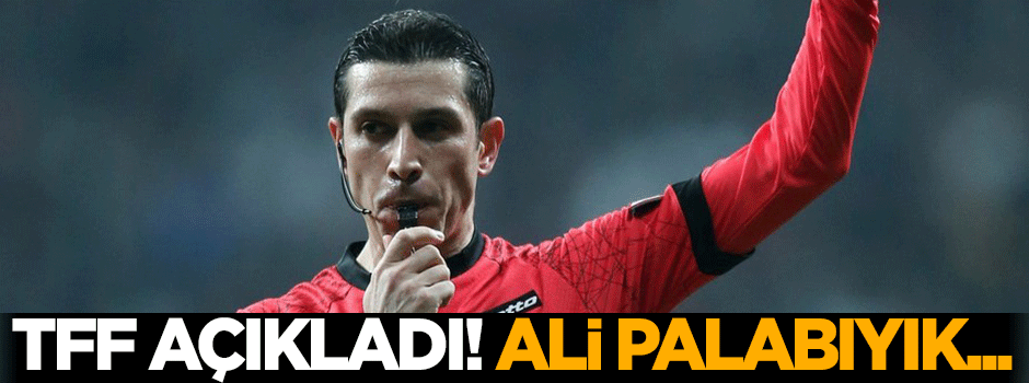 TFF açıkladı! Ali Palabıyık...