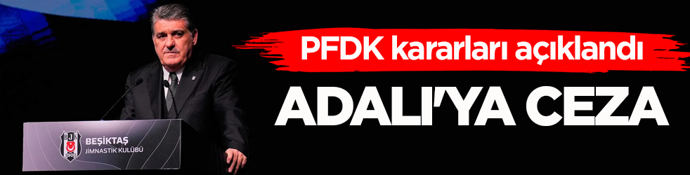 TFF duyurdu! Beşiktaş Kulübü Başkanı Serdal Adalı'ya ceza