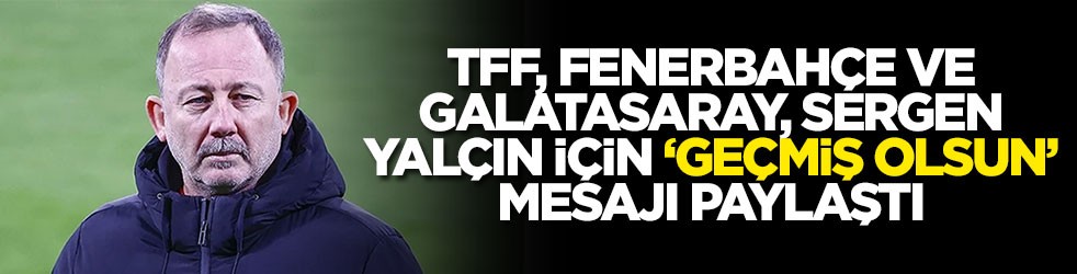 TFF, Fenerbahçe ve Galatasaray, Sergen Yalçın için 