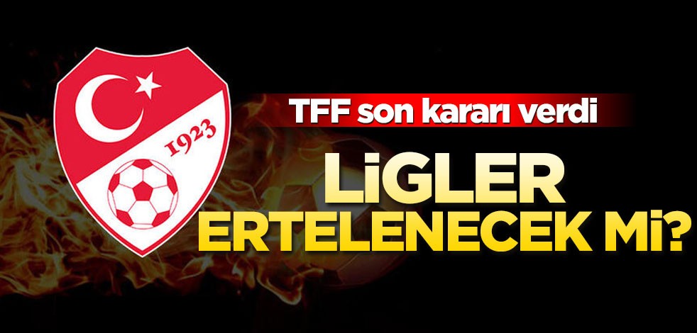 TFF İcra Kurulu'ndan ligleri 1 ay erteleme kararı çıktı