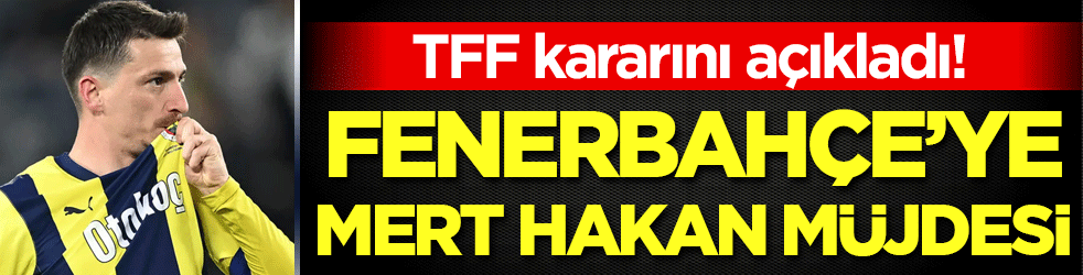 TFF kararını açıkladı: Fenerbahçe'ye Mert Hakan müjdesi!