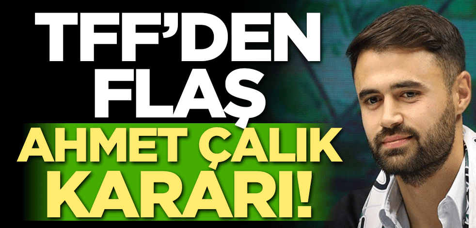 TFF'den Ahmet Çalık kararı!