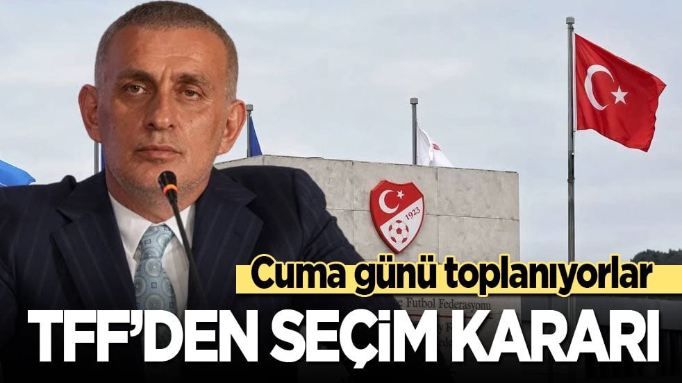 TFF'den seçim kararı! Cuma günü toplanıyorlar