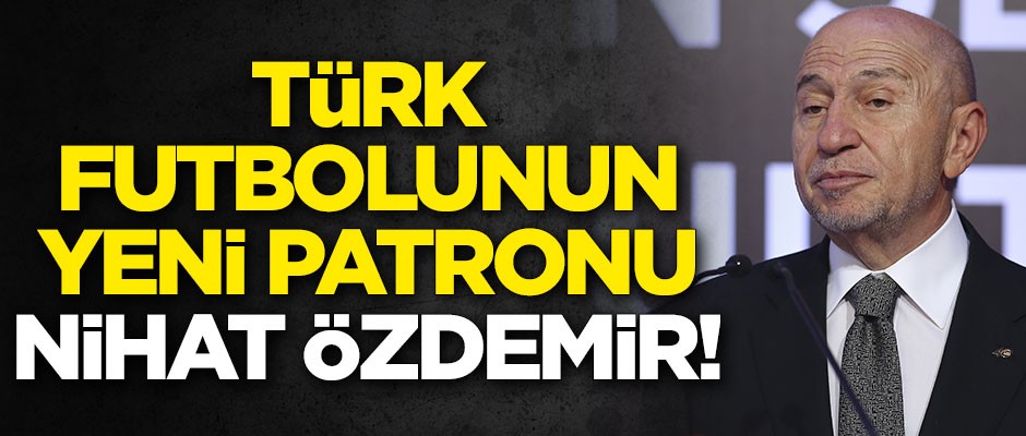 TFF'nin 42. Başkanı Nihat Özdemir oldu