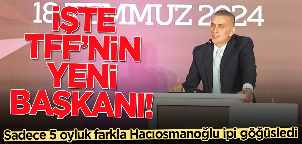 TFF'nin yeni başkanı İbrahim Hacıosmanoğlu oldu! Kıran kırana yarışı kazandı