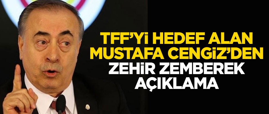 TFF'yi hedef alan Mustafa Cengiz'den zehir zemberek açıklama