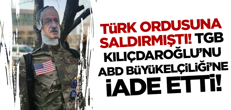 TGB Kılıçdaroğlu’nu ABD büyükelçiliğine iade etti!