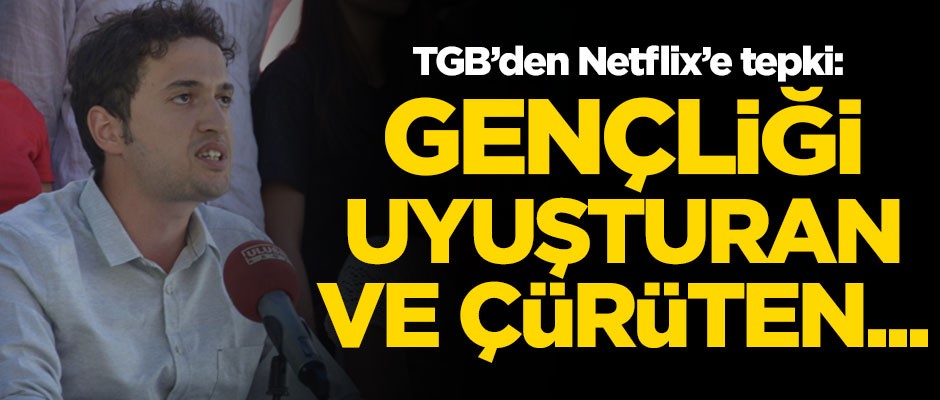 TGB’den Netflix'e tepki: Gençliği uyuşturan ve çürüten...