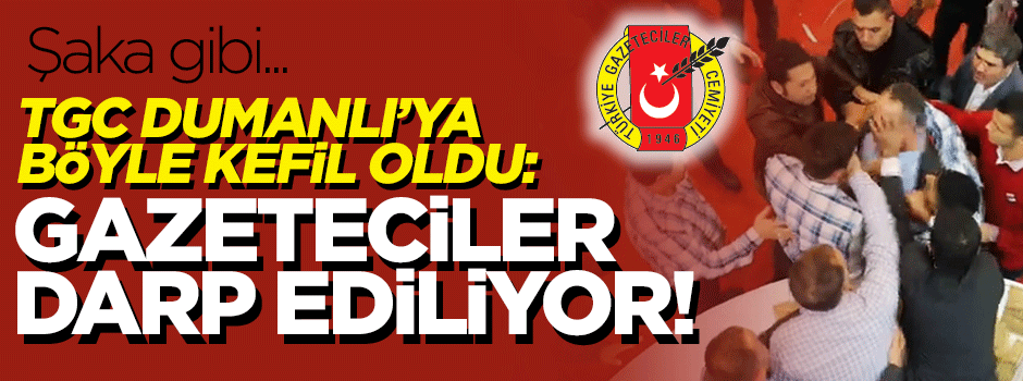 TGC Dumanlı'ya böyle kefil oldu: Gazeteciler darp ediliyor!