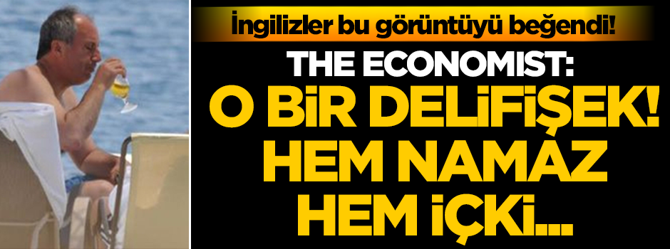 The Economist: Muharrem İnce bir delifişek! Hem namaz kılıyor hem içki içiyor