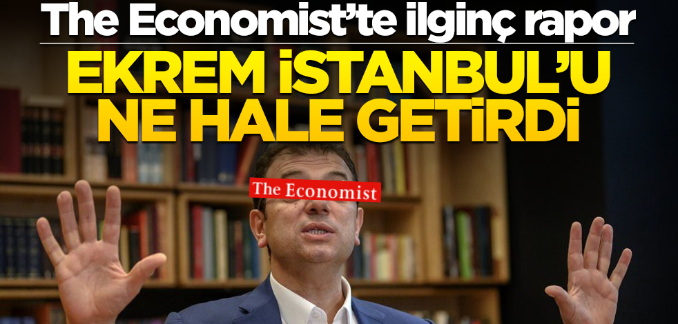 The Economist’te ilginç rapor! Ekrem İstanbul’u ne hale getirdi