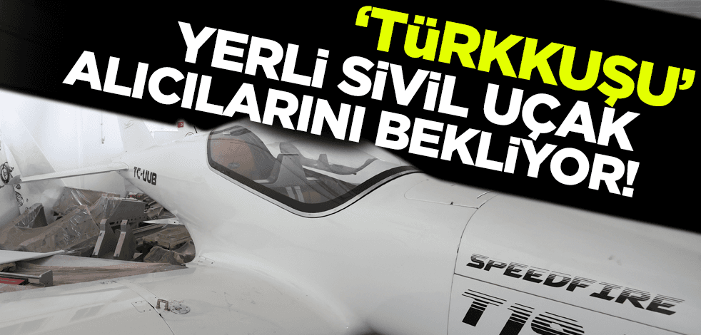 THK'nın ürettiği 'Türkkuşu' yerli sivil uçak alıcılarını bekliyor!