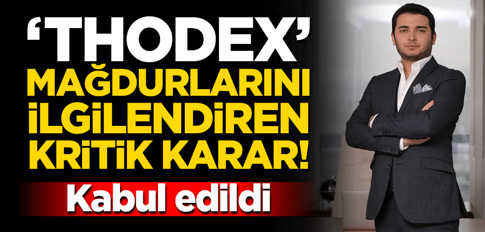 'Thodex' mağdurlarını ilgilendiren kritik gelişme! Kabul edildi
