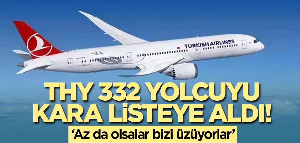 THY 332 yolcuyu kara listeye aldı! İşte nedeni