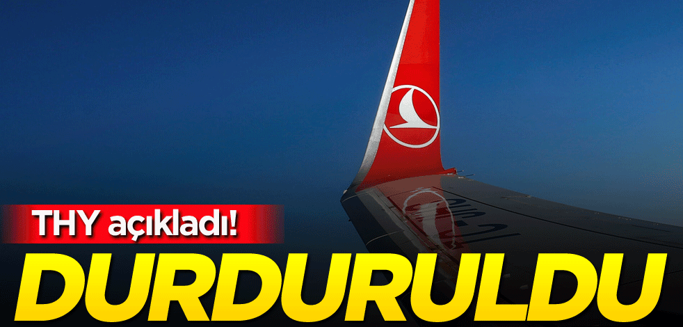 THY açıkladı! Durduruldu