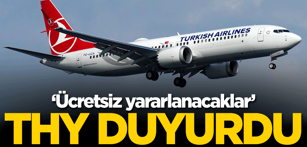 THY açıkladı: Ücretsiz yararlanacaklar