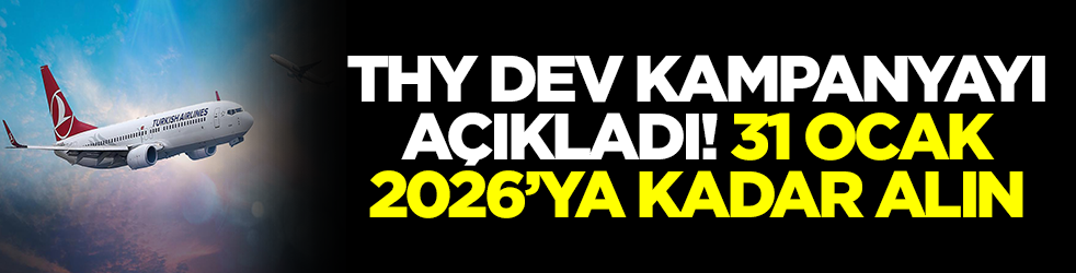 THY dev kampanyayı açıkladı: 31 Ocak 2026'ya kadar alın