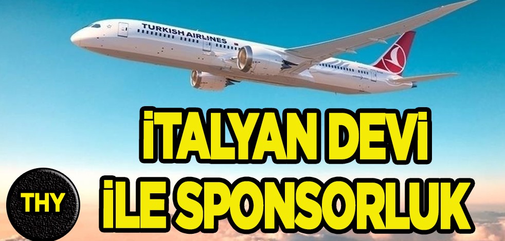 THY, İtalyan devi ile sponsorluk için görüşüyor iddiası! Eski ana sponsoru dünyaca ünlü bir markaydı