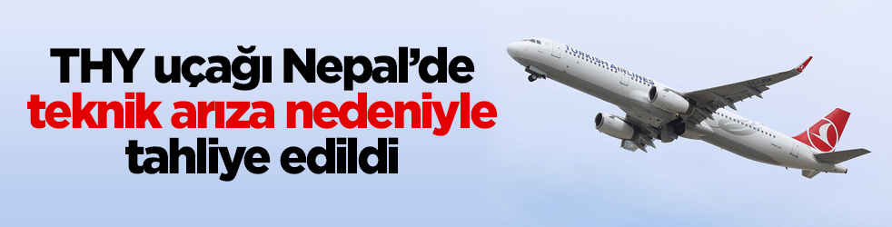 THY uçağı Nepal’de teknik arıza nedeniyle tahliye edildi