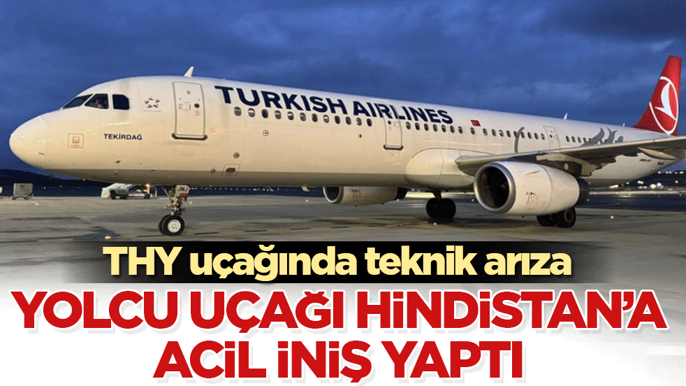 THY uçağında teknik arıza: Yolcu uçağı Hindistan'a acil iniş yaptı!