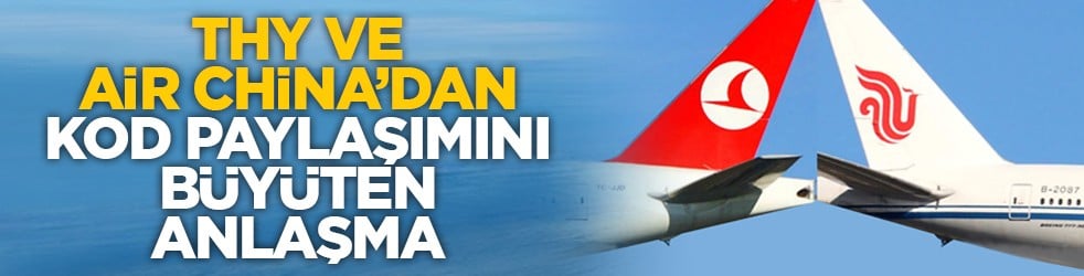 THY ve Air China’dan kod paylaşımını büyüten anlaşma