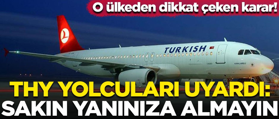 THY yolcularını uyardı! "Sakın yanınıza almayın"
