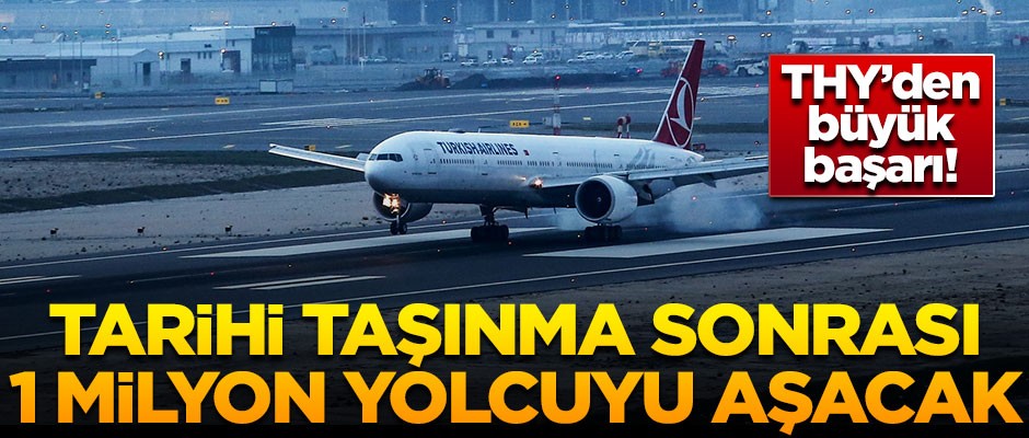 THY'den büyük başarı! Tarihi taşınma sonrası 1 milyon yolcuyu aşacak