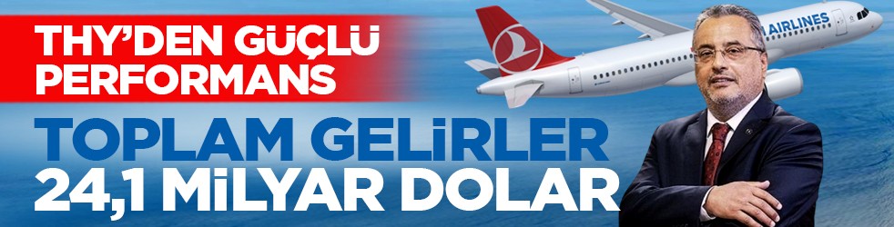 THY’den güçlü performans: Toplam gelirler 24,1 milyar dolar