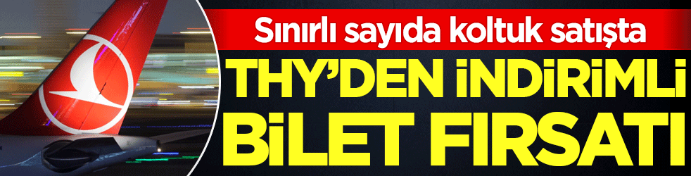 THY'den indirimli bilet fırsatı! Sınırlı sayıda koltuk satışta!