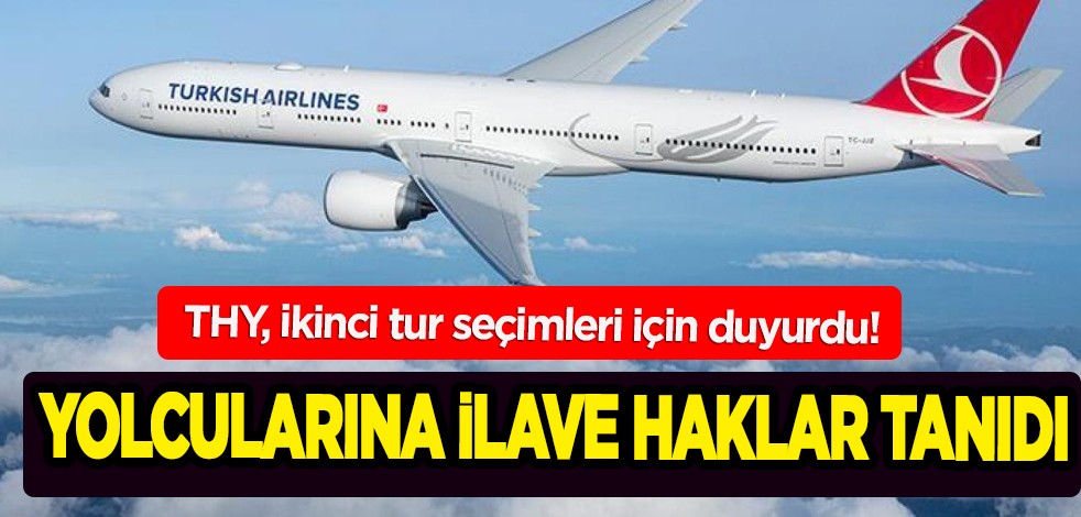 THY'den resmi açıklama geldi! Cumhurbaşkanlığı 2. tur seçimler için düzenleme: Yolculara iptal ve iade hakkı, yeniledi