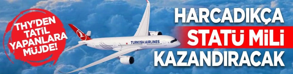 THY'den tatil yapanlara müjde! Harcadıkça statü mili kazandıracak