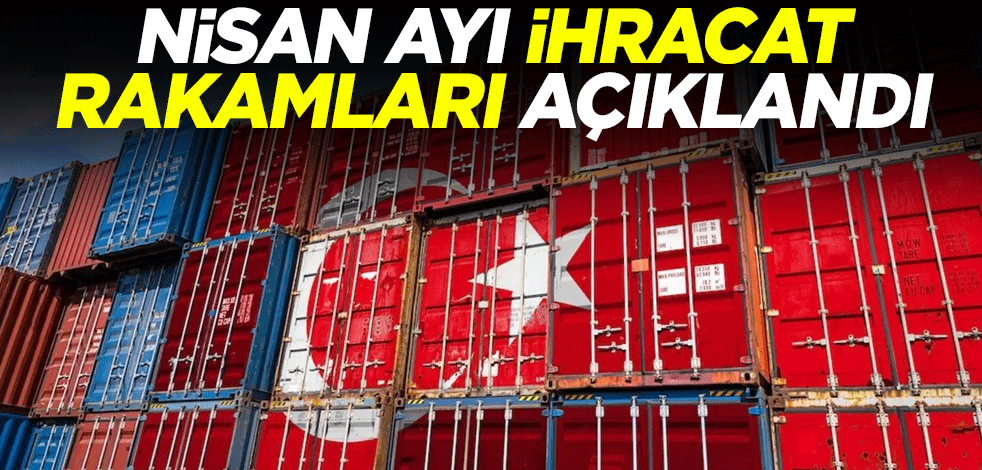 Ticaret Bakanı Bolat: Nisan ayında ihracat 19 milyar 271 milyon dolara yükseldi