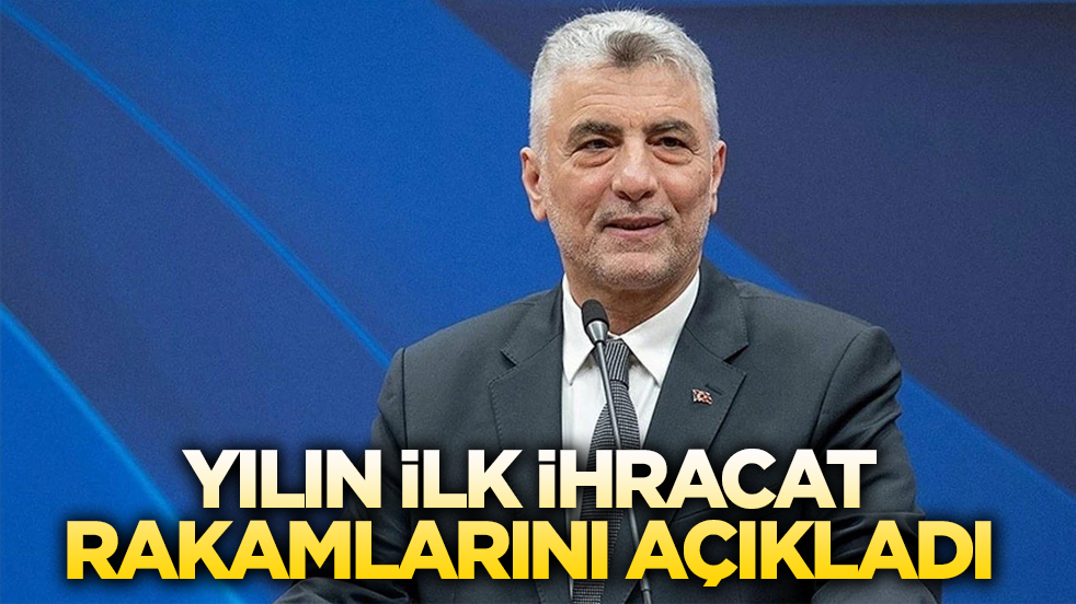 Ticaret Bakanı Bolat yılın ilk ihracat rakamlarını açıkladı