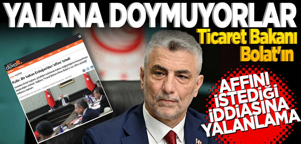 Ticaret Bakanı Bolat'ın affını istediği iddiasına yalanlama