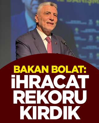 Bakan Bolat: İhracat rekoru kırdık