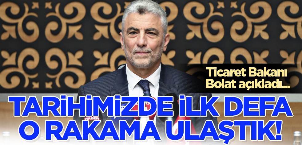 Ticaret Bakanı Ömer Bolat! Tarihimizde ilk defa 1 trilyon doları aşan milli gelire sahibiz!