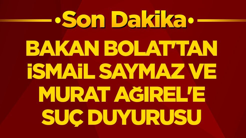 Ticaret Bakanı Ömer Bolat'tan İsmail Saymaz ve Murat Ağırel'e suç duyurusu