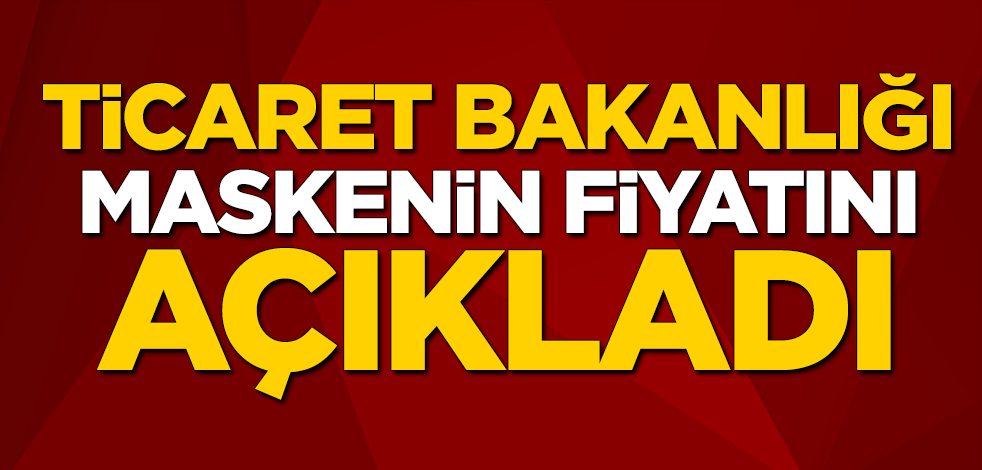 Ticaret Bakanlığı maske satışının detaylarını açıkladı! İşte fiyatı