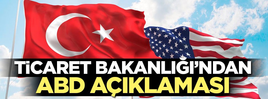 Ticaret Bakanlığı'ndan Donald Trump'a tepki