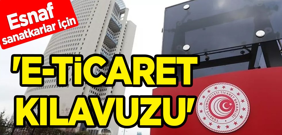 Ticaret Bakanlığı'ndan, elektronik ticarete yönelen esnaf ve sanatkarlar için 'e-ticaret kılavuzu'