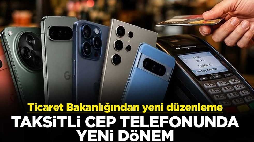 Ticaret Bakanlığından yeni düzenleme! Taksitli cep telefonunda yeni dönem