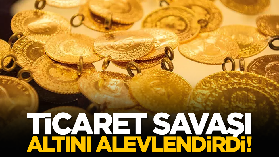 Ticaret savaşı altını alevlendirdi!
