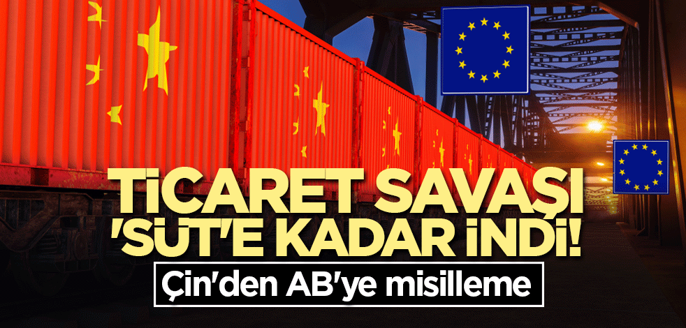 Ticaret savaşı 'süt'e kadar indi! Çin'den AB'ye misilleme