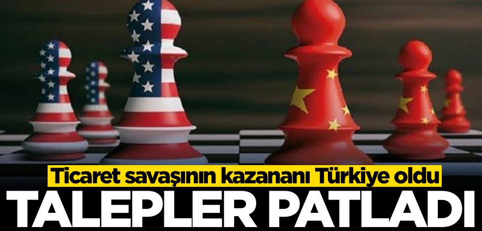 Ticaret savaşının kazananı Türkiye oldu! Talepler patladı