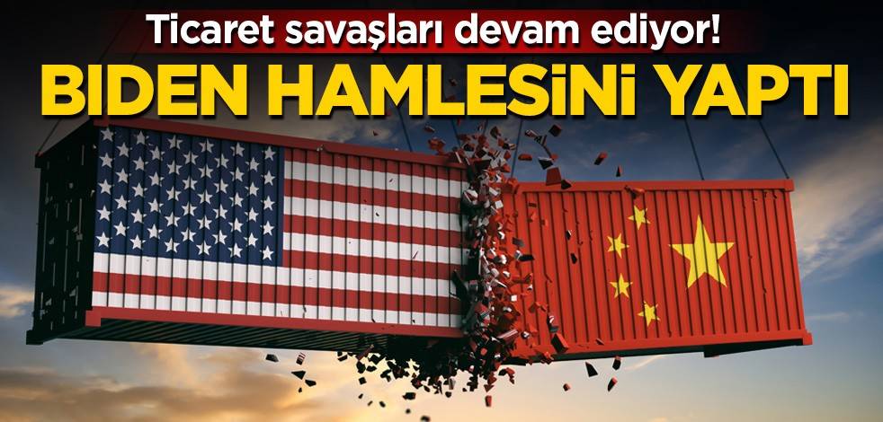 Ticaret savaşları devam ediyor! Biden hamlesini yaptı